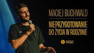 Maciej Buchwald - Nieprzygotowanie do życia w rodzinie | Stand-up Polska