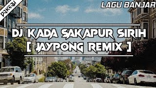 DJ KADA SAKAPUR SIRIH 🔊 🎶 [ JAYPONG REMIX ] | LAGU BANJAR | DJ KEJU BOOTLEG | DJ TERBARU 2021