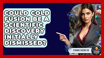 Could Cold Fusion Be A Scientific Discovery Initially Dismissed? - Strange Science HQ