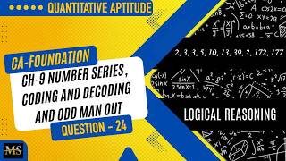 CA Foundation Maths | QA | Chapter 9: Number Series, Coding-Decoding &amp; Odd One Out (Question - 24)