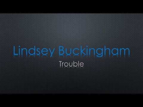 Trouble-Lyrics-Lindsey Buckingham-KKBOX