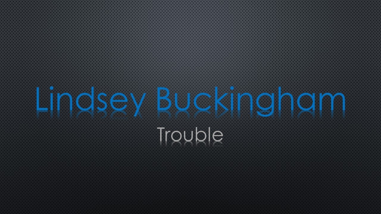 I Think I'm In Trouble - Lindsey Buckingham - VAGALUME