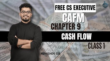 FREE CS Executive | CAFM | Chapter 9 | Cash Flow | Class 1 | By Abhishek Sir