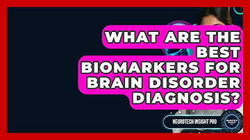 What Are The Best Biomarkers For Brain Disorder Diagnosis? - Neurotech Insight Pro