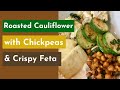 Meatless Meal Idea | Roasted Cauliflower with Chickpeas & Crispy Feta