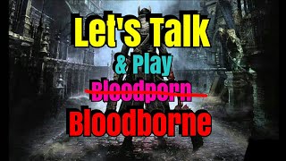 Let's Talk and play Bloodborne ! -Ich existiere noch :D #02 | [german] [PS4] Abend-Bambus-Livestream