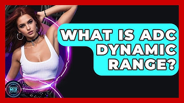 What Is ADC Dynamic Range? - Electronic Mix Masters
