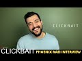 Clickbait Interview - Phoenix Raei