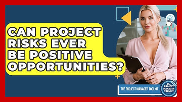 Can Project Risks Ever Be Positive Opportunities? - The Project Manager Toolkit