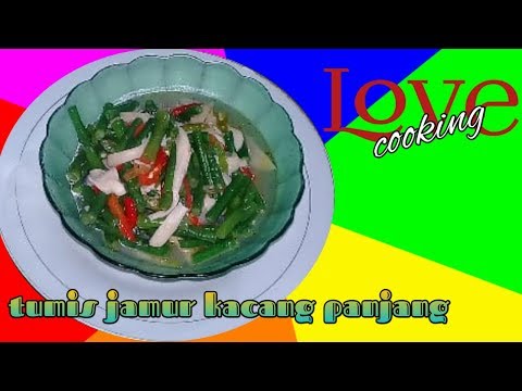 Resep Tumis Jamur Kacang Panjang Love Cooking
