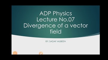 ADP Physics Semester-2 Lecture No:07 Divergence of vector field