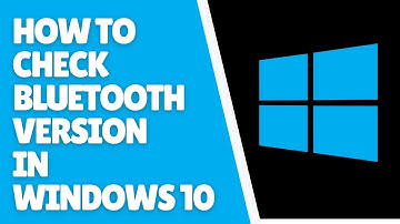 How to Check Bluetooth Version in Windows 10