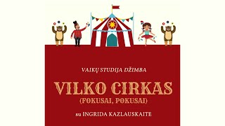 DŽIMBA IR INGRIDA KAZLAUSKAITĖ - Vilko cirkas (fokusai-pokusai)