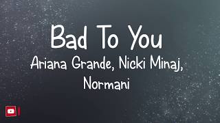 Bad to You - Ariana Grande, Normani & Nicki Minaj (lyrics)