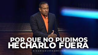 Por que no pudimos echarlo fuera | Pastor Juan Carlos Harrigan