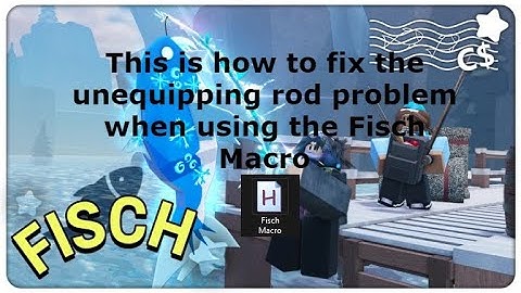 How to fix the unequipping rod problem when using Fisch macro.