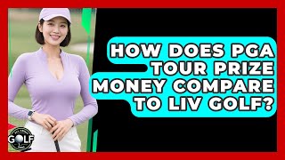How Does PGA Tour Prize Money Compare To LIV Golf? - All About Golf Pros