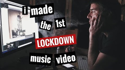 I made the 1st lockdown music video