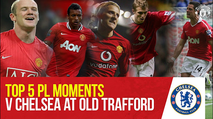 Top 5 Premier League Moments v Chelsea at Old Trafford | Manchester United
