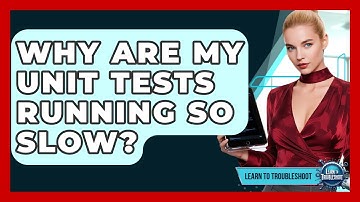 Why Are My Unit Tests Running So Slow? - Learn To Troubleshoot