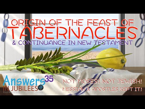 Origin Of The Feast Of Tabernacles & New Testament Continuance. Answers In Jubilees Part 35