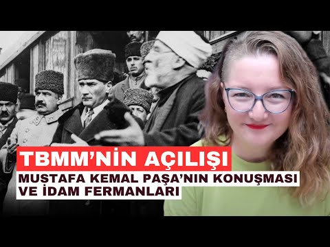 TBMM’nin Açılışı, Mustafa Kemal Paşa’nın Konuşması ve İdam Fermanları