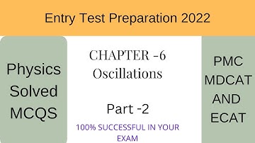Physics MCQs For Entry Test (2022) Preparation (Chapter -6) PART 2 Oscillations. MDCAT and ECAT.