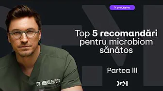 Recomandări pentru un MICROBIOM sănătos (Partea a III-a)