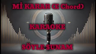 Söyle Sunam Mi̇ Karar (E Chord) Karaoke