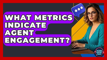 What Metrics Indicate Agent Engagement? - Customer Support Coach