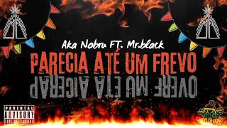 Parecia Até Um Frevo -Aka Nobru Ft Mr Black
