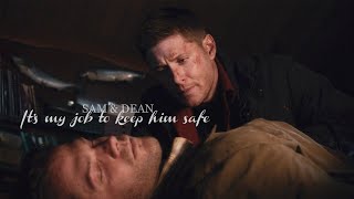 Sam & Dean | It's My Job To Keep Him Safe