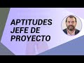 ¿Qué aptitudes necesita un buen Jefe de Proyecto? - Gestión de proyectos