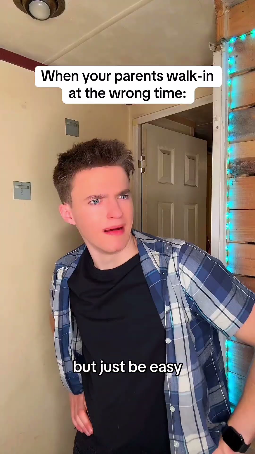 When your parents walk in on you ?