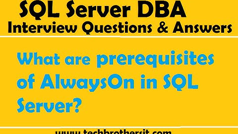 SQL Server DBA Interview Questions & Answers | What are prerequisites of AlwaysOn