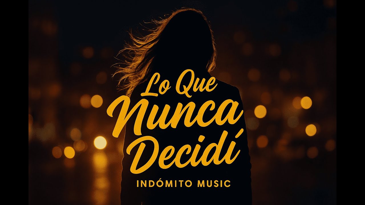 Lo Que Nunca Decidí – Versión de Ella | Indómito Music