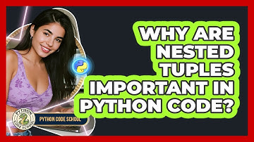Why Are Nested Tuples Important In Python Code? - Python Code School