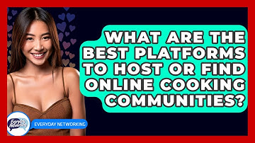 What Are The Best Platforms To Host Or Find Online Cooking Communities? - Everyday-Networking