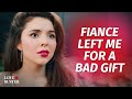 Fiance Left Me For A Bad Gift | @LoveBuster_