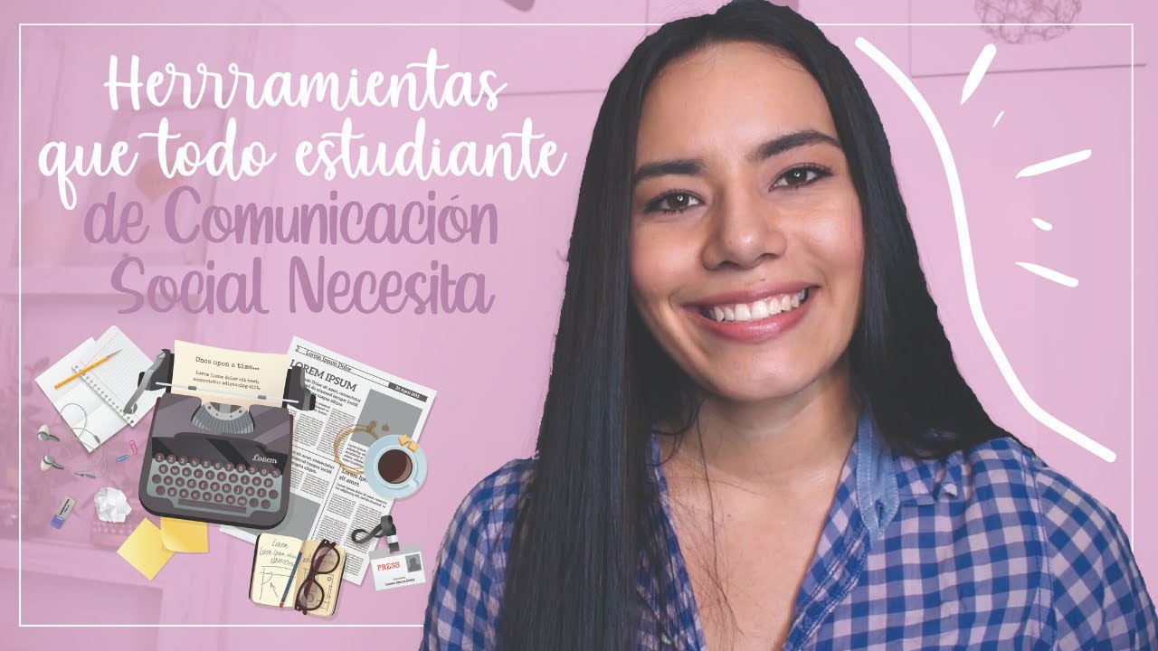 HERRAMIENTAS QUE TODO ESTUDIANTE DE COMUNICACIÓN SOCIAL NECESITA - Lore Guzmán