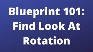 FindLookAtRotation - Blueprint 101 - Unreal Engine 5