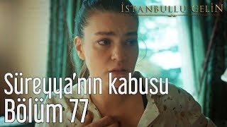 İstanbullu Gelin 77.  - Süreyya'nın Kabusu Resimi