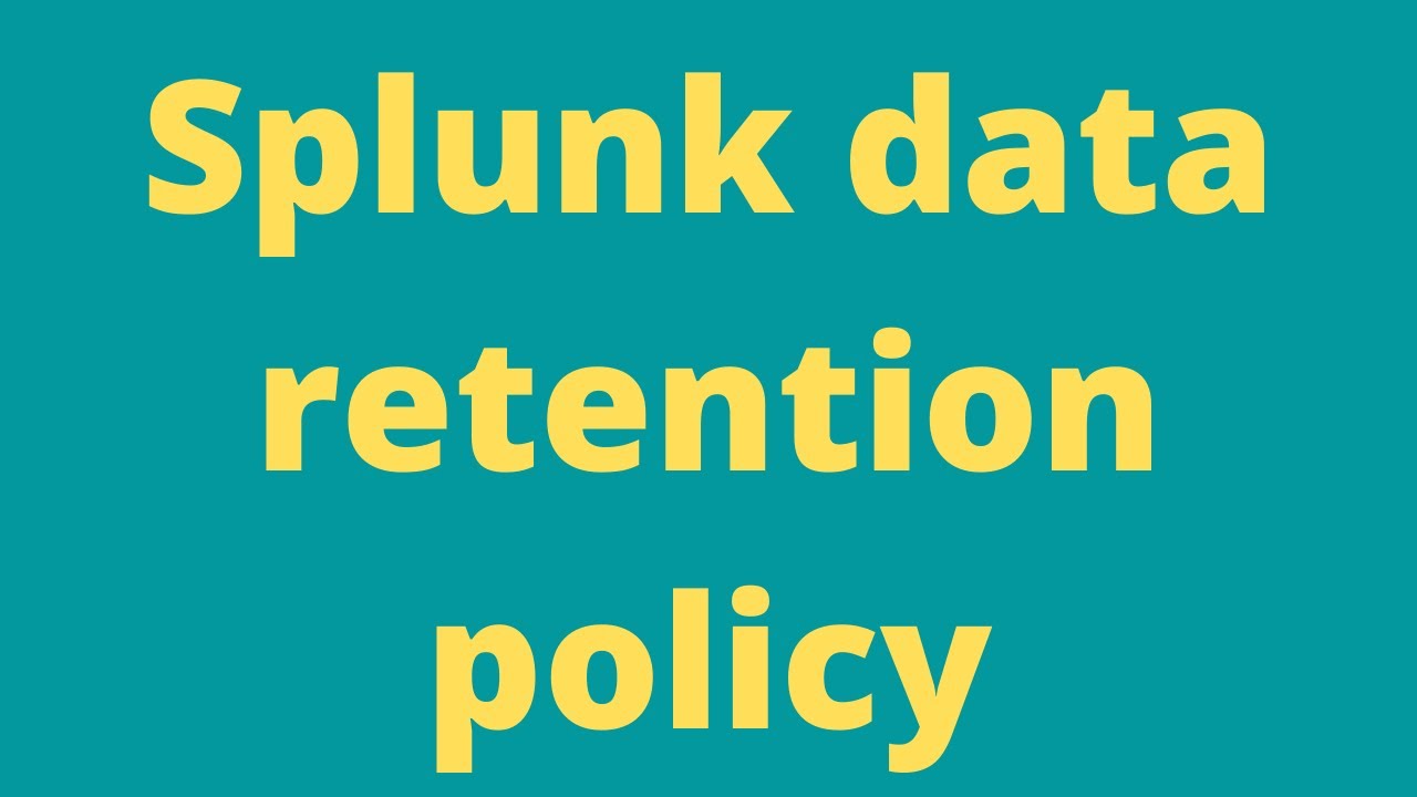Splunk data retention policy.