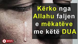 Kerko nga Allahu faljen e mekateve me kete DUA Kerko nga Allahu faljen e mekateve me kete DUA