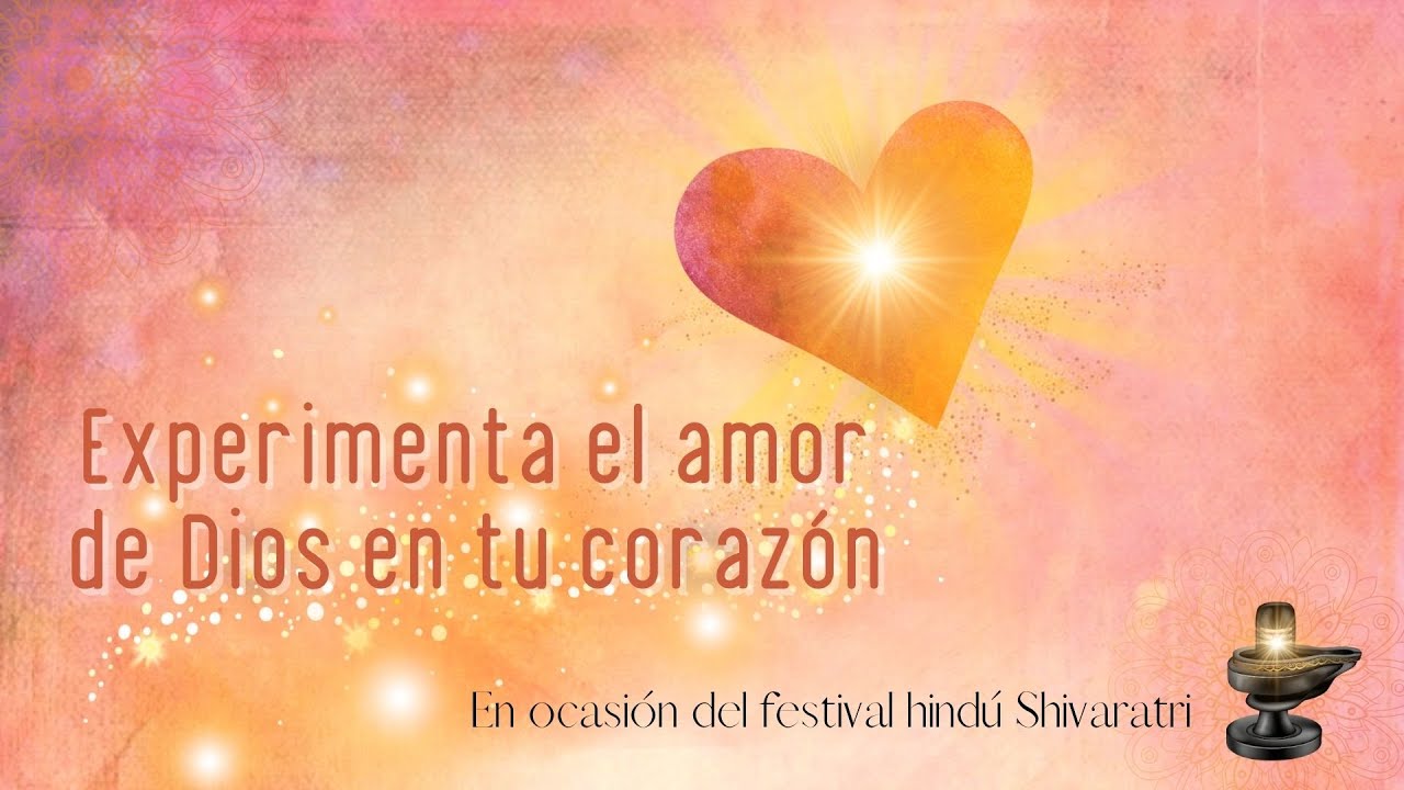 Experimenta el amor de Dios en tu corazón - Celebrando Shivaratri - YouTube