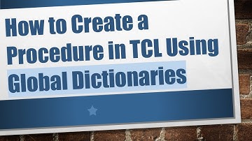 How to Create a Procedure in TCL Using Global Dictionaries