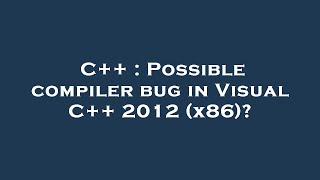 C++ : Possible compiler bug in Visual C++ 2012 (x86)?