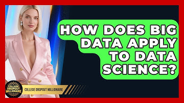 How Does Big Data Apply To Data Science? - College Dropout Millionaire