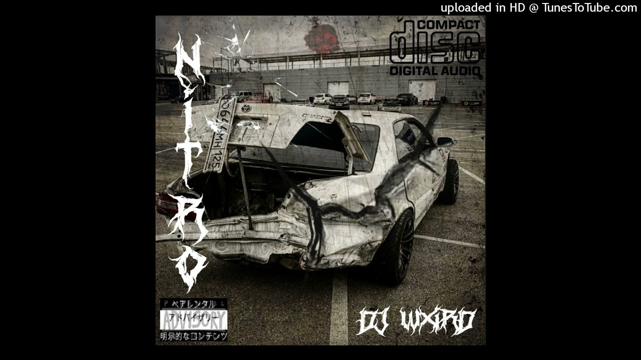 DJ WXIRD - NITRO(listen on soundcloud for better experience)