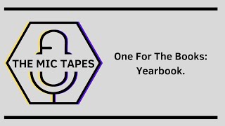 ONE FOR THE BOOKS: YEARBOOK | The Mic Tapes Episode 3